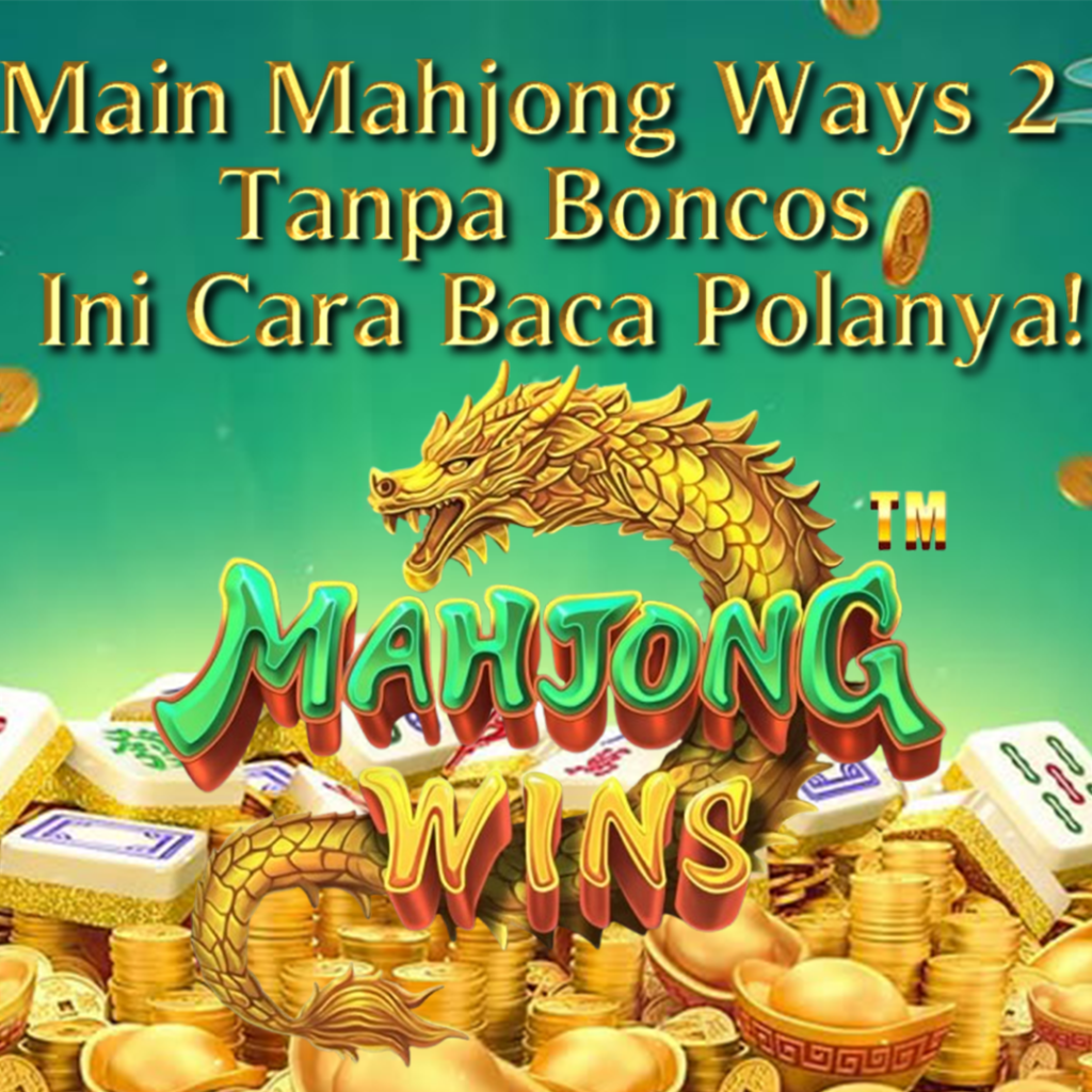 Main Mahjong Ways 2 Tanpa Boncos: Ini Cara Baca Polanya!
